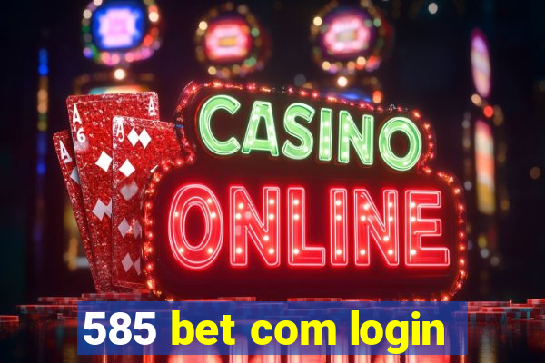 585 bet com login